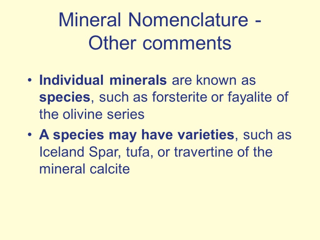 Individual minerals are known as species, such as forsterite or fayalite of the olivine